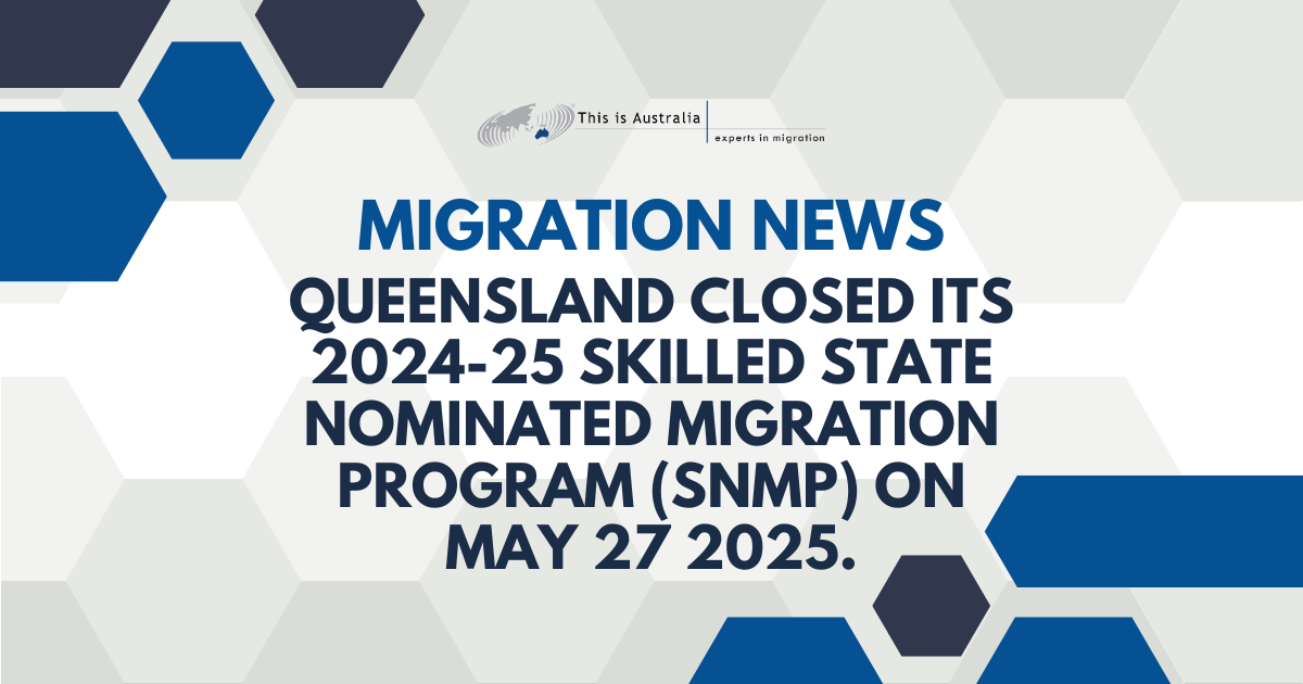 Featured image for “Queensland closed its 2024-25 skilled State Nominated Migration Program (SNMP) on May 27 2025”