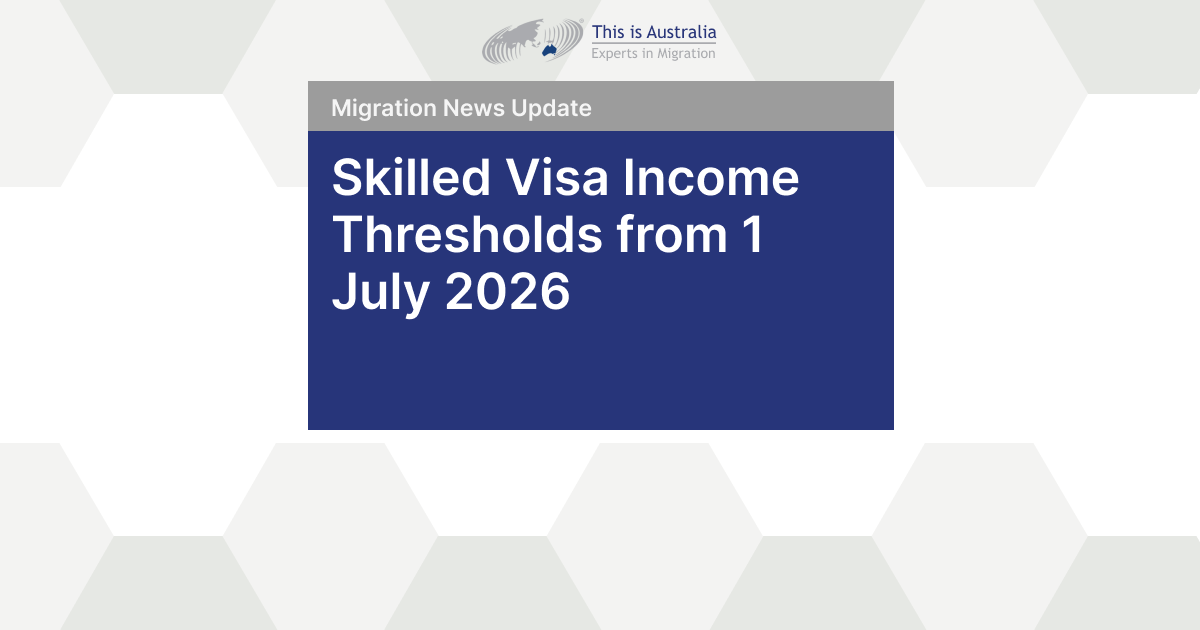 Featured image for “Skilled Visa Income Thresholds from 1 July 2026”